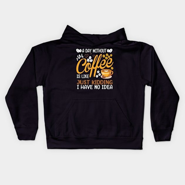 A Day Without Coffee Is Like Just Kidding Coffee Lover Kids Hoodie by DanYoungOfficial